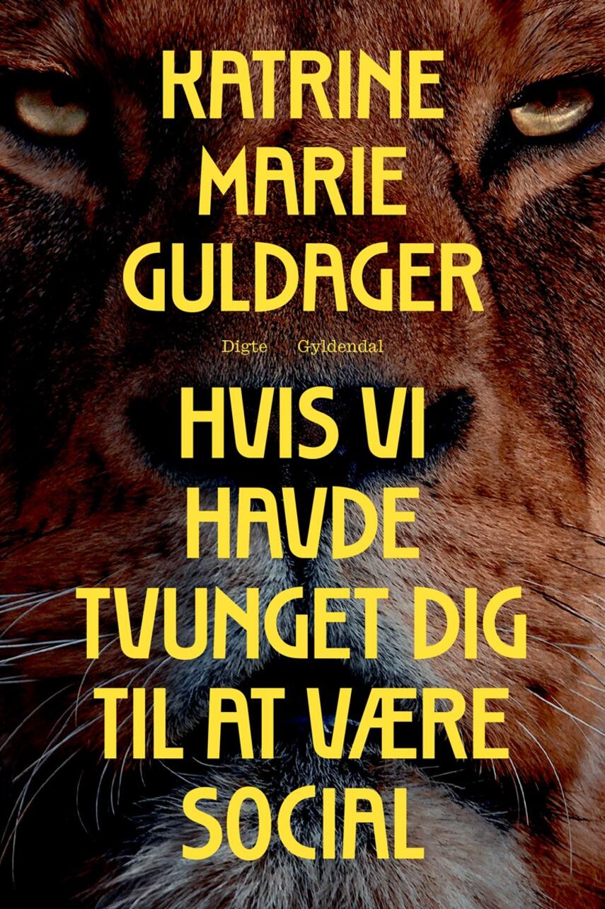 Katrine Marie Guldager: Hvis vi havde tvunget dig til at være social : digte