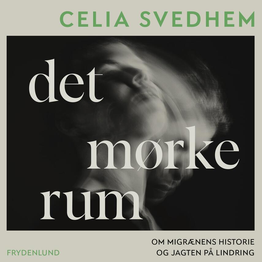 Celia Svedhem: Det mørke rum : om migrænens historie og jagten på lindring