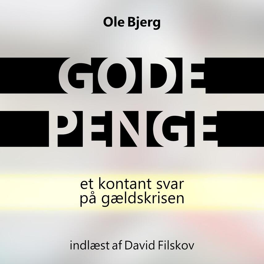 Ole Bjerg: Gode penge : et kontant svar på gældskrisen