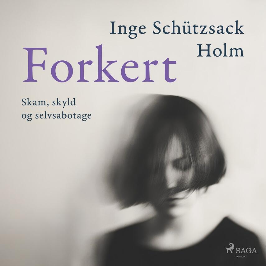 Inge Schützsack Holm: Forkert : skam, skyld og selvsabotage (Ved Heidi Leonhard)