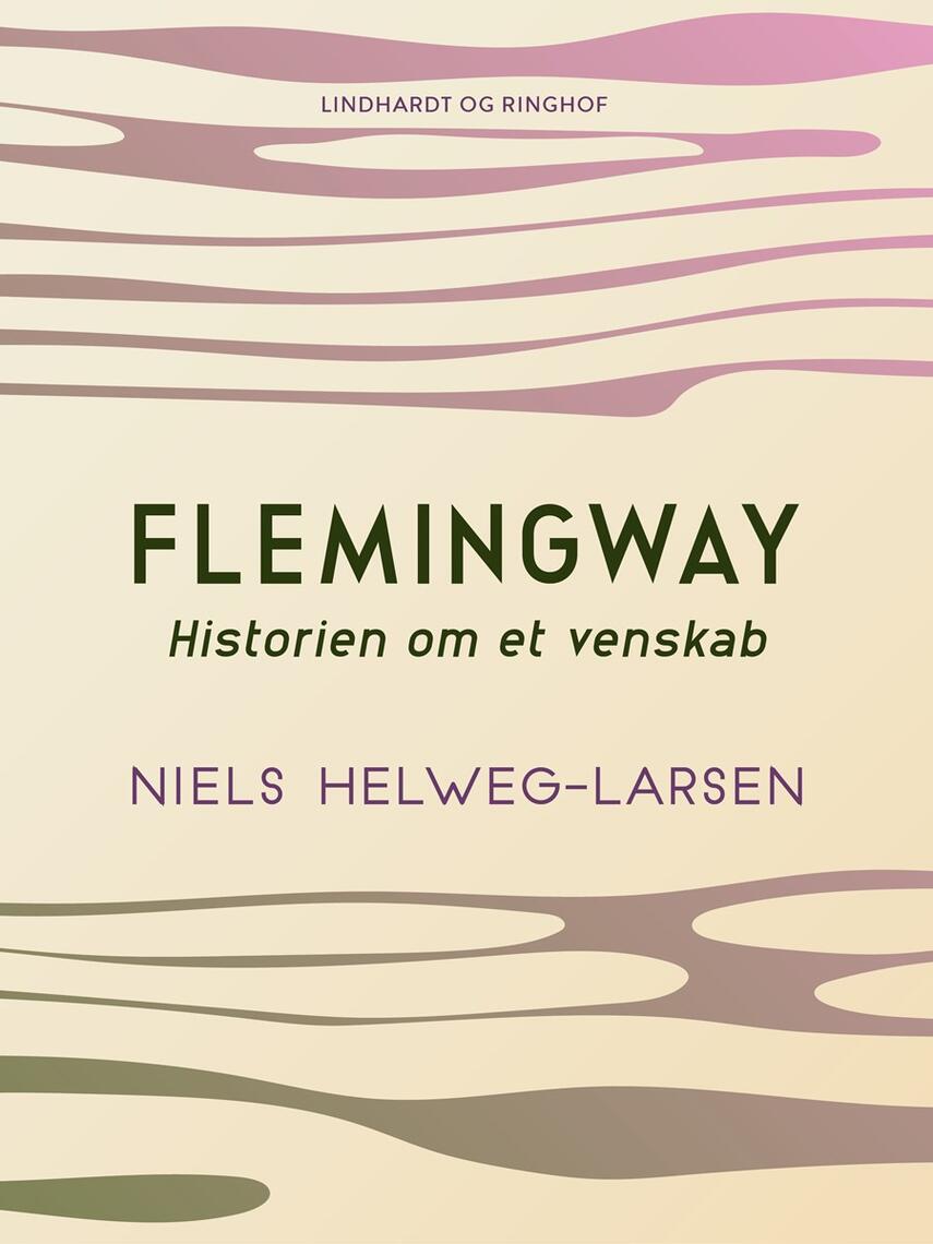 Niels Helweg-Larsen: Flemingway : historien om et venskab