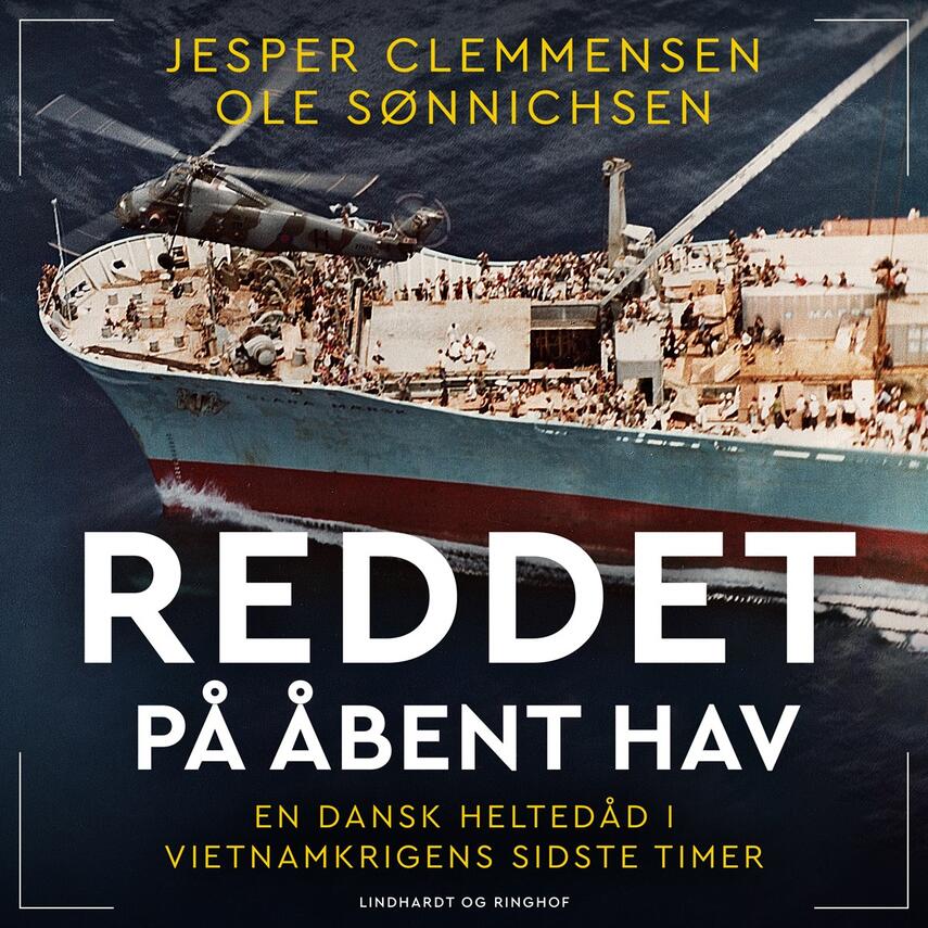 Jesper Clemmensen, Ole Sønnichsen: Reddet på åbent hav : en dansk heltedåd i Vietnamkrigens sidste timer : en dokumentarisk fortælling