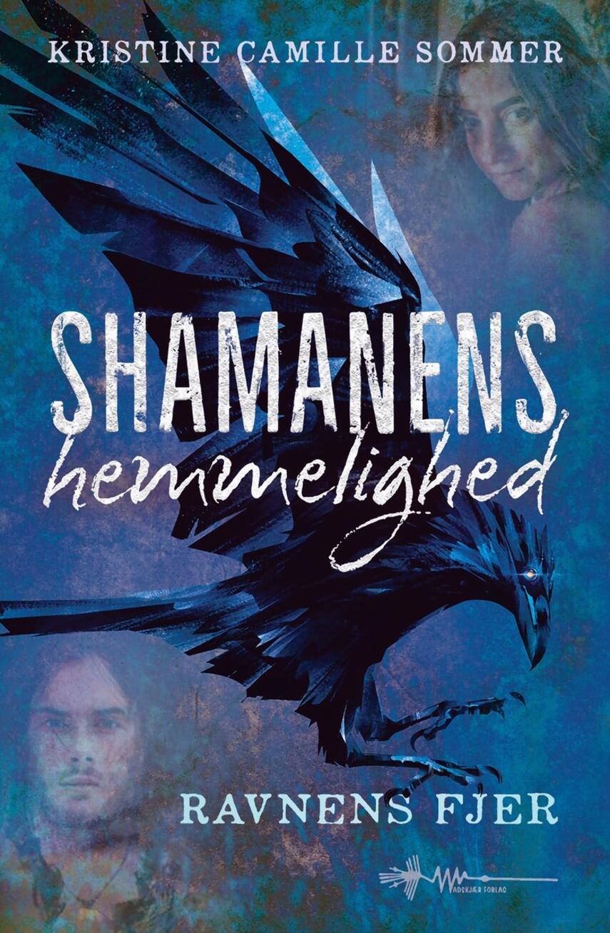 Kristine Camille Sommer: Shamanens hemmelighed - ravnens fjer
