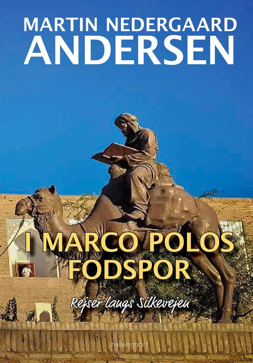 Martin Nedergaard Andersen: I Marco Polos fodspor : rejser langs Silkevejen