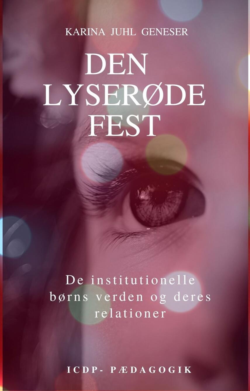 Karina Jeanette Juhl Geneser (f. 1964): Den lyserøde fest : de institutionelle børns verden og deres relationer