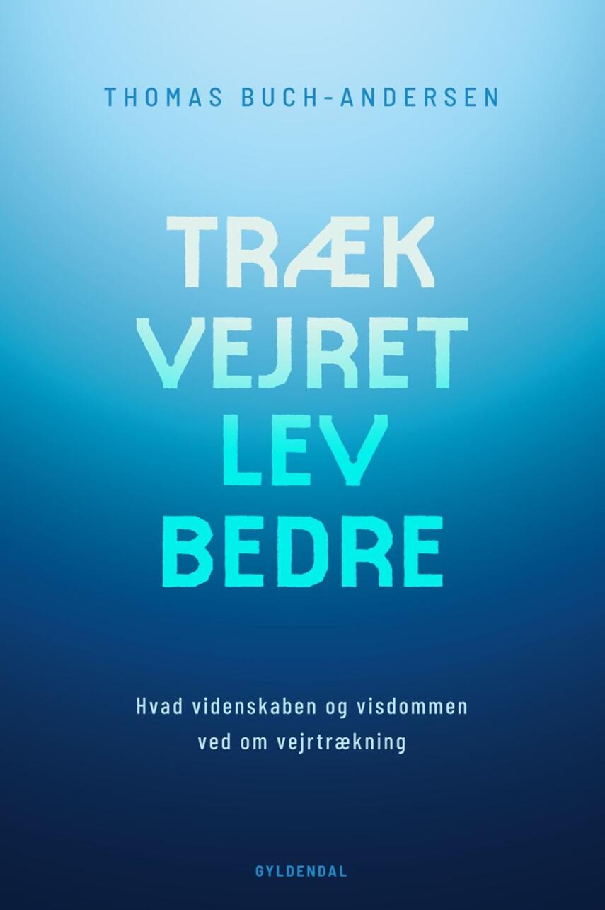 Thomas Buch-Andersen: Træk vejret, lev bedre : hvad videnskaben og visdommen ved om vejrtrækning