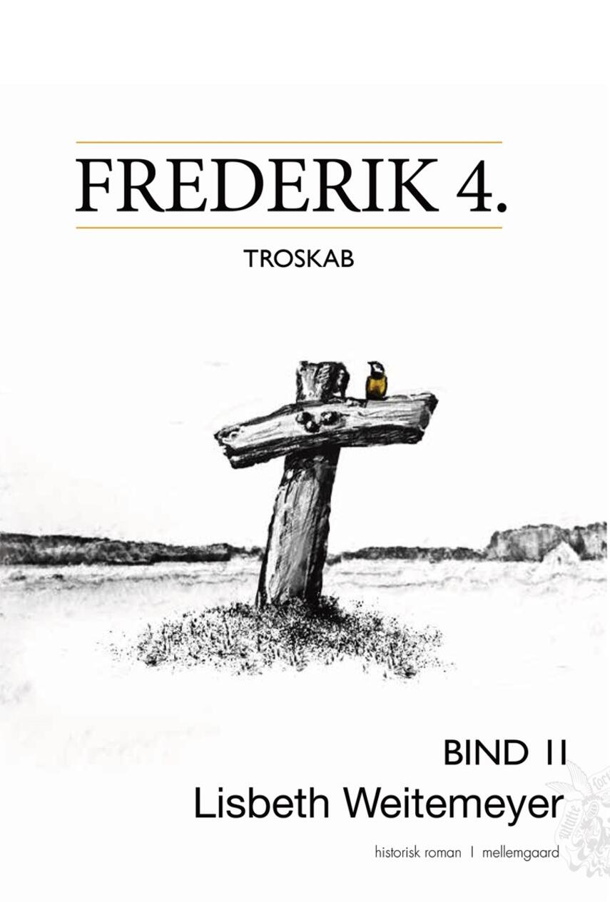 Lisbeth Weitemeyer: Frederik 4. : troskab : historisk roman. Bind 2
