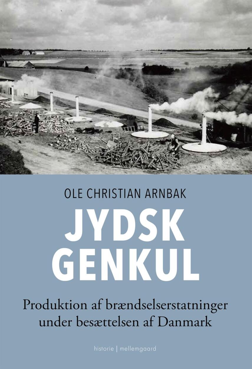Ole Arnbak: Jydsk Genkul : produktion af brændselserstatninger under besættelsen af Danmark