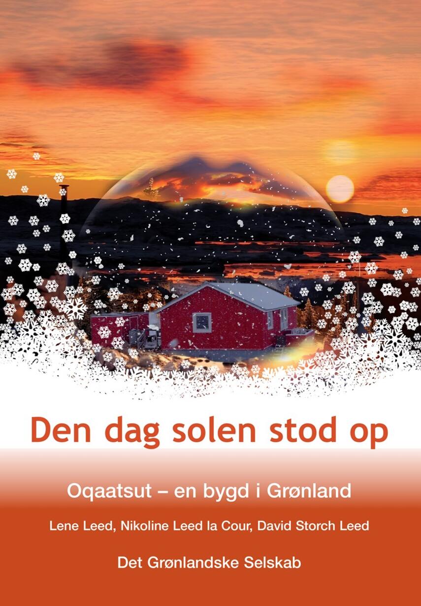 Lene Leed, Nikoline Leed La Cour, David Storch Leed: Den dag solen stod op : Oqaatsut - en bygd i Grønland