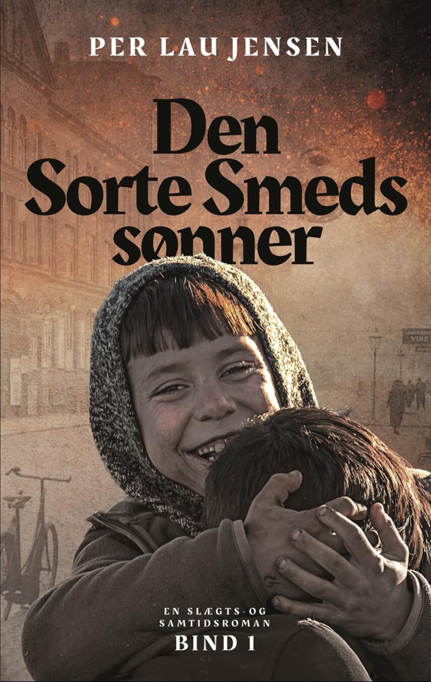Per Lau Jensen: Den Sorte Smeds sønner : en slægts- og samtidsroman. Bind 1