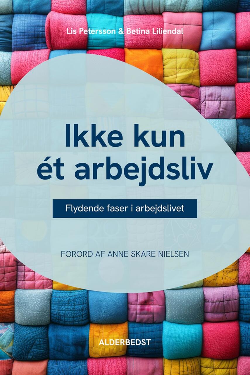Betina Liliendal (f. 1968), Lis Petersson (f. 1963): Ikke kun ét arbejdsliv : flydende faser i arbejdslivet