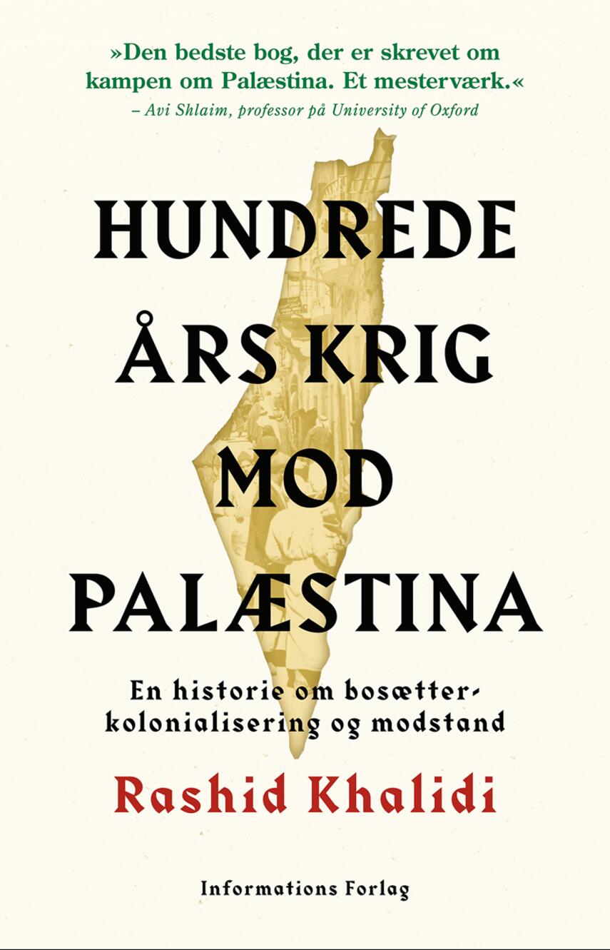 Rashid Khalidi: Hundrede års krig mod Palæstina : en historie om bosætterkolonialisering og modstand