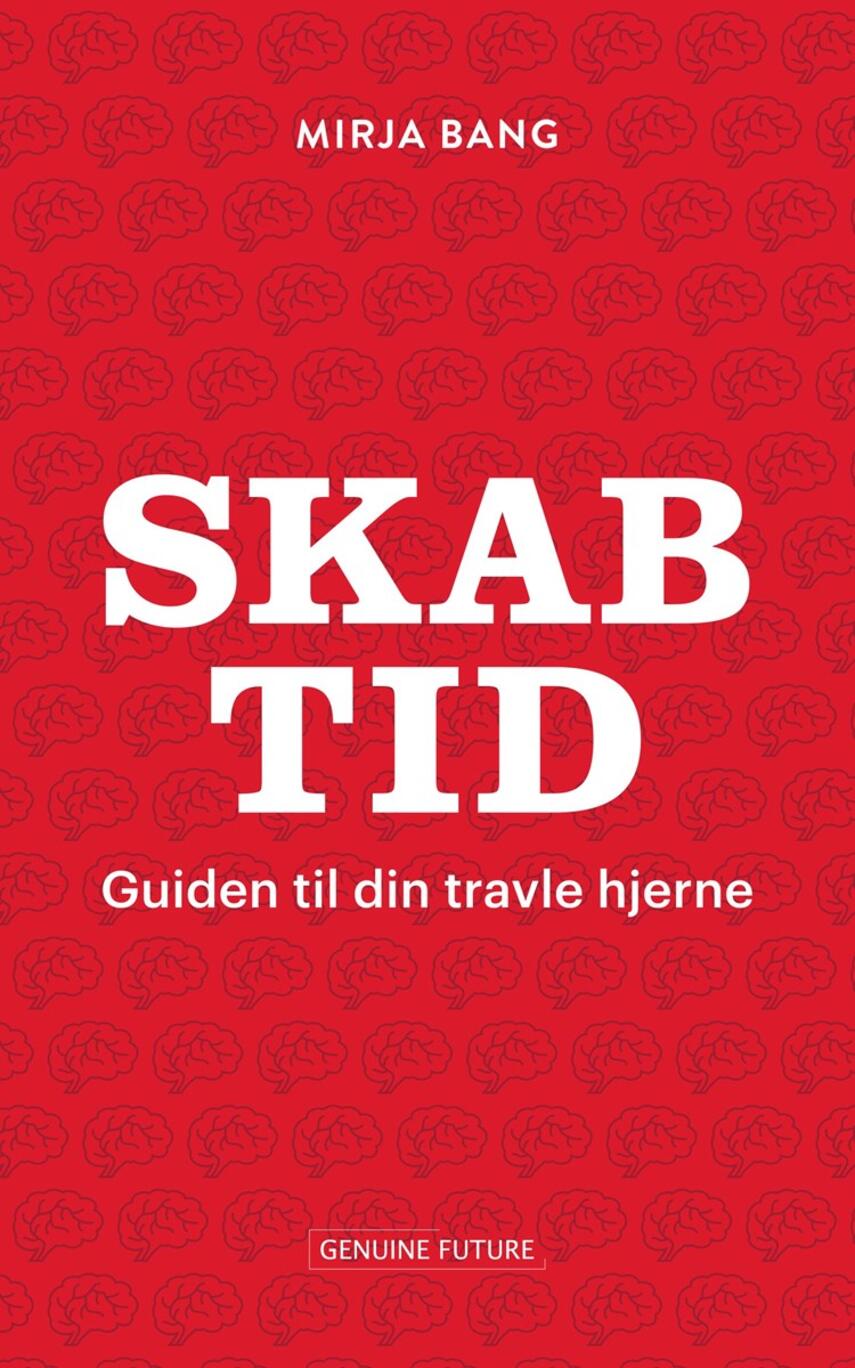 Mirja Bang (f. 1975): Skab tid : guiden til din travle hjerne