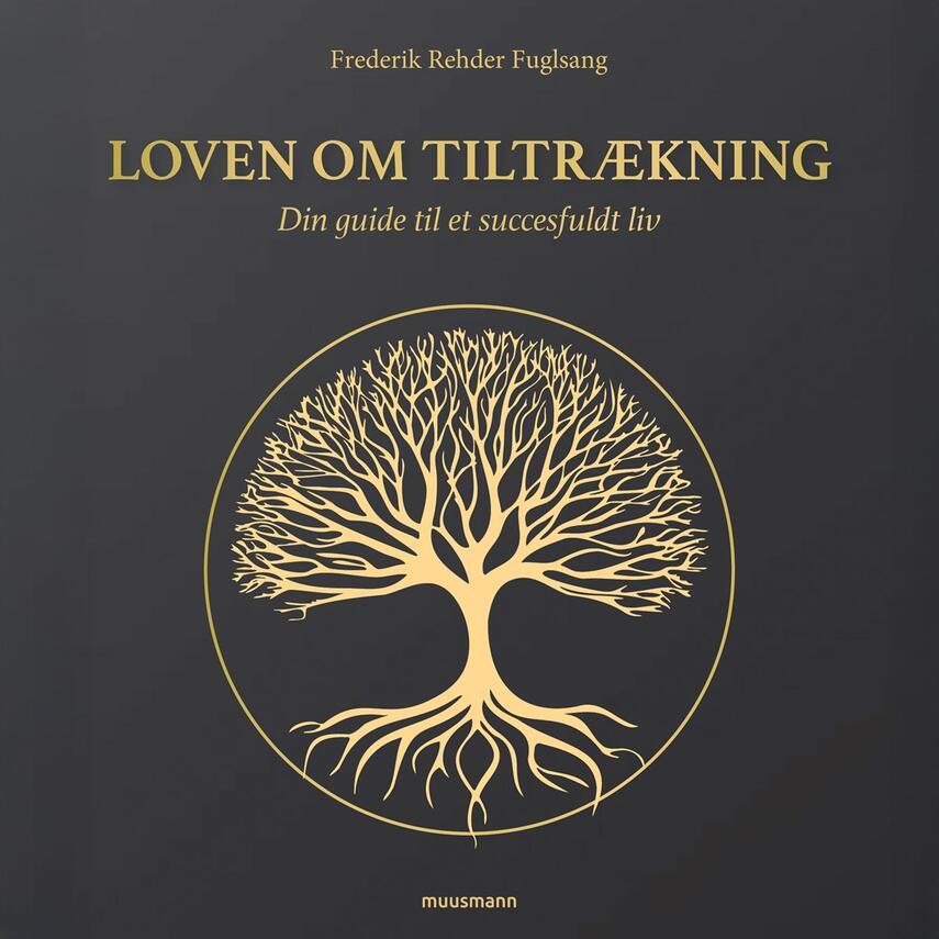 Frederik Rehder Fuglsang (f. 1995): Loven om tiltrækning : din guide til et succesfuldt liv