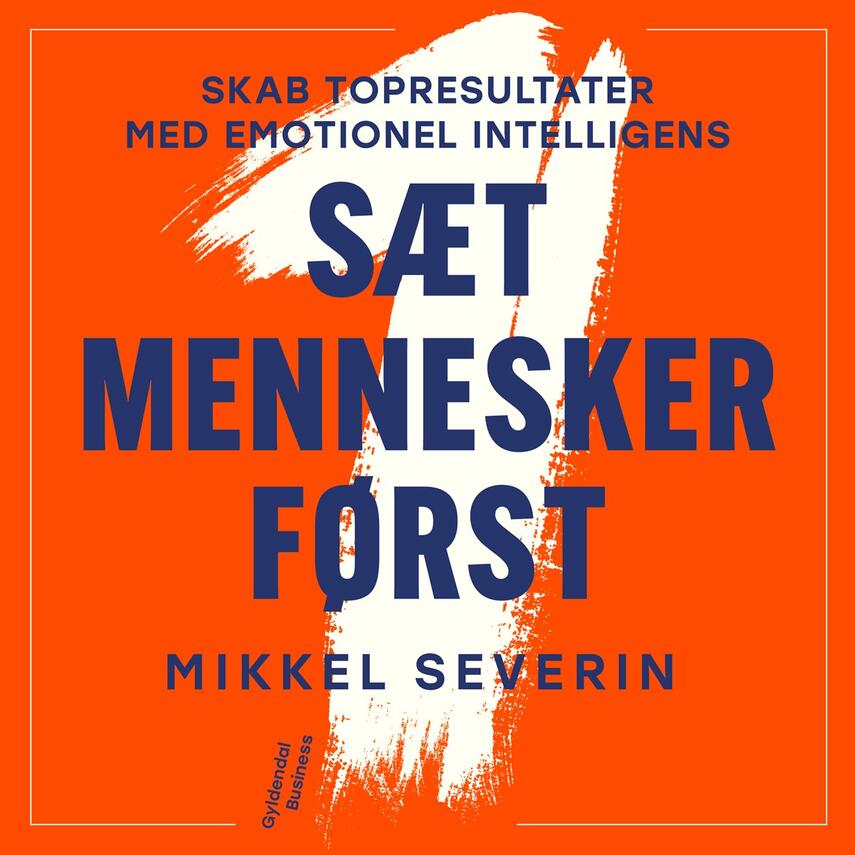 Mikkel Severin (f. 1984): Sæt mennesker først : skab topresultater med emotionel intelligens