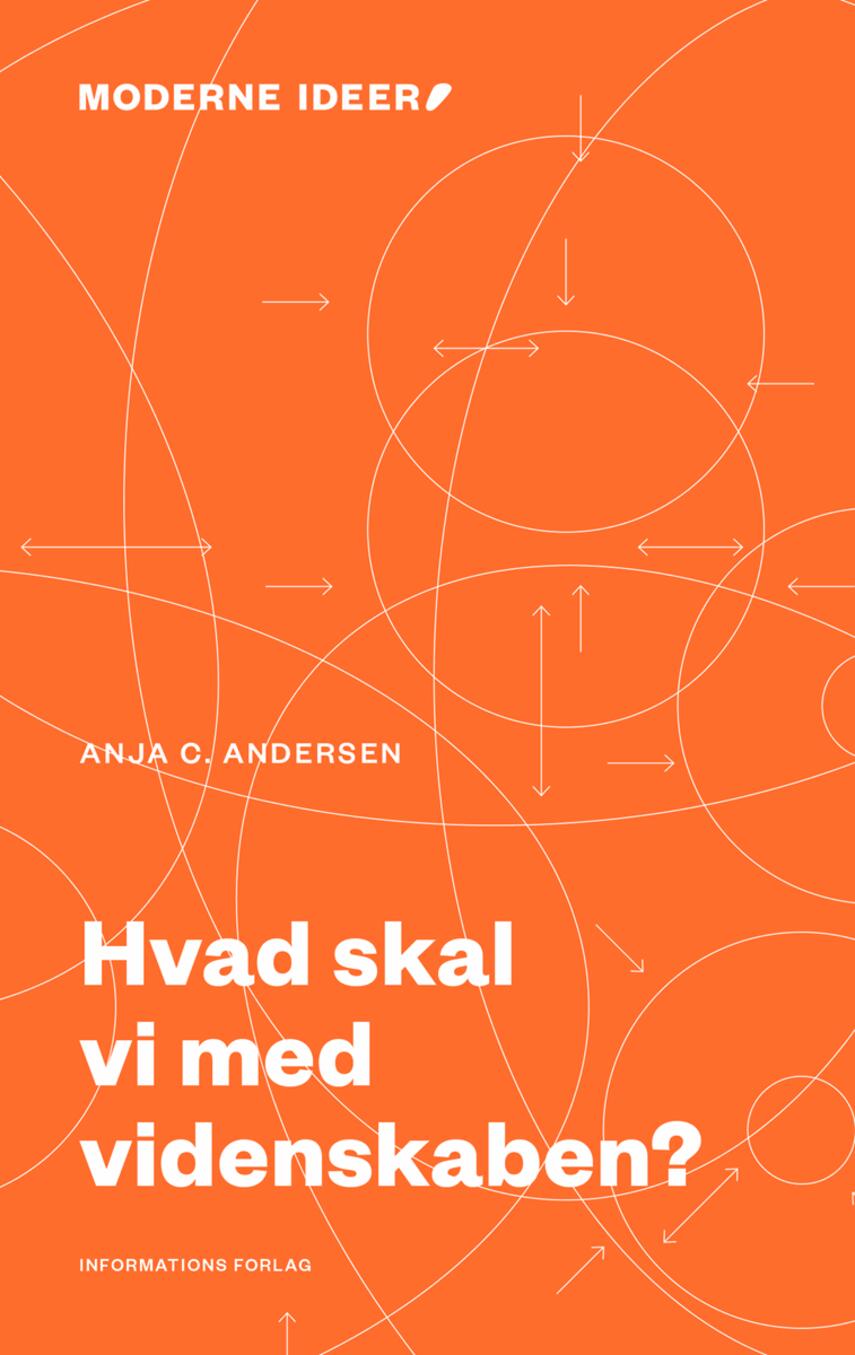 Anja C. Andersen: Hvad skal vi med videnskaben?