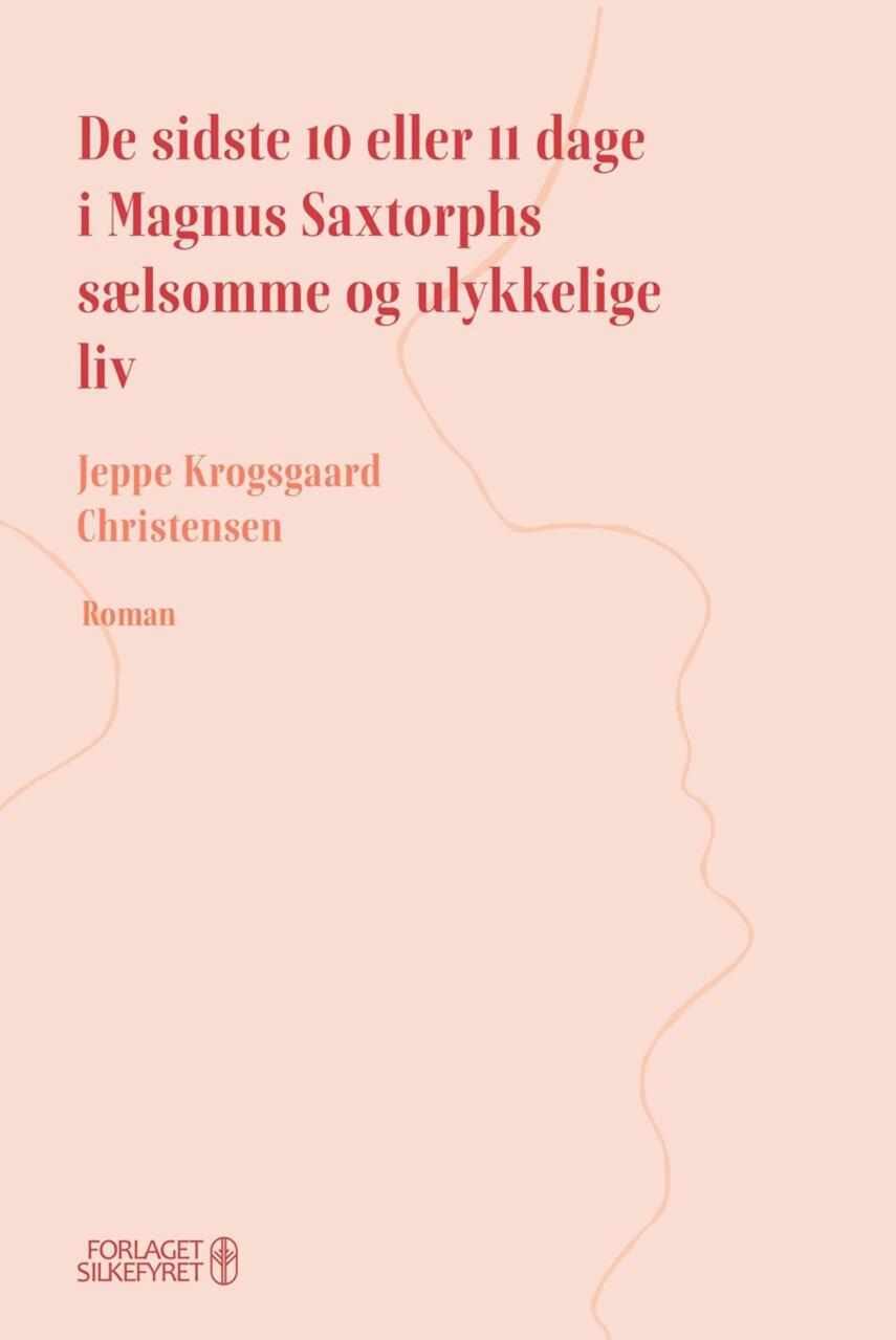 Jeppe Krogsgaard Christensen: De sidste 10 eller 11 dage i Magnus Saxtorphs sælsomme og ulykkelige liv