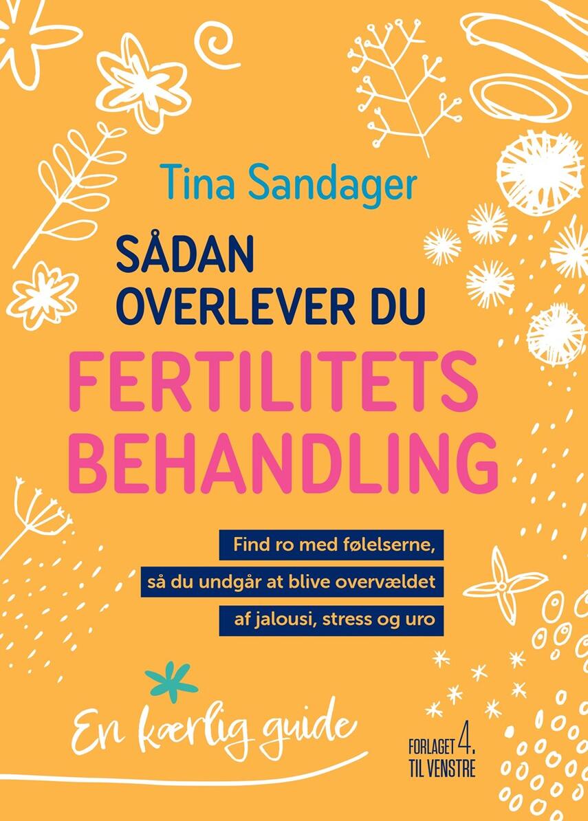 Tina Sandager: Sådan overlever du fertilitetsbehandling : find ro med følelserne, så du undgår at blive overvældet af jalousi, stress og uro