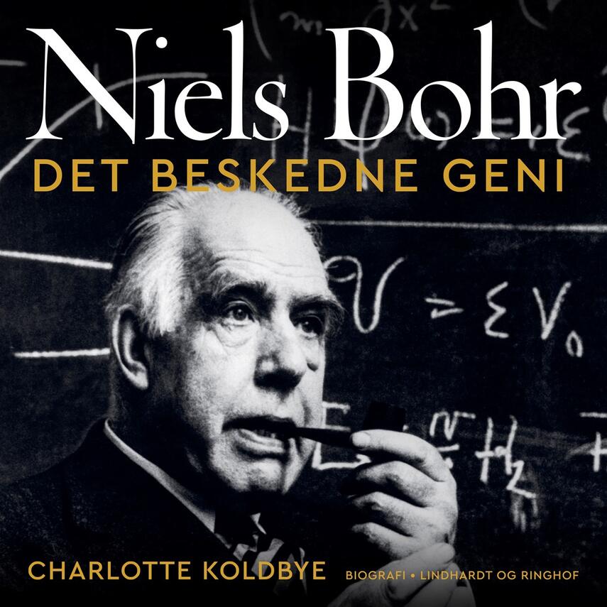 Charlotte Koldbye: Niels Bohr - det beskedne geni