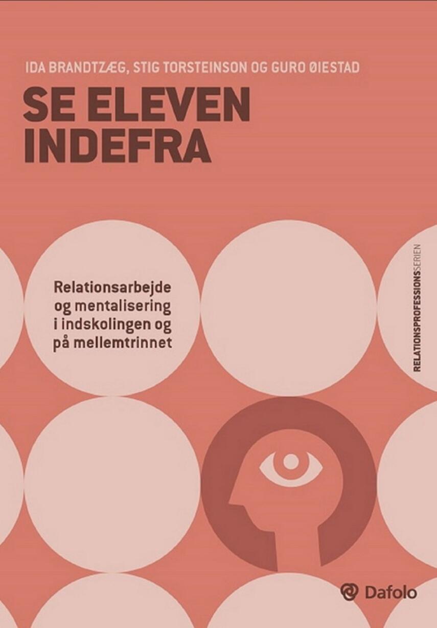 Ida Brandtzæg, Stig Torsteinson, Guro Øiestad: Se eleven indefra : relationsarbejde og mentalisering i indskolingen og på mellemtrinnet