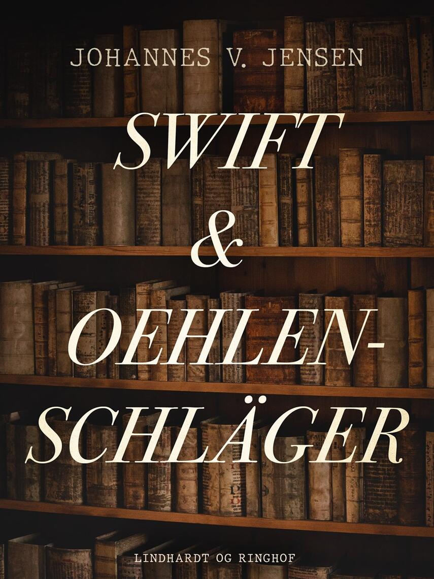 Johannes V. Jensen (f. 1873): Swift og Oehlenschläger