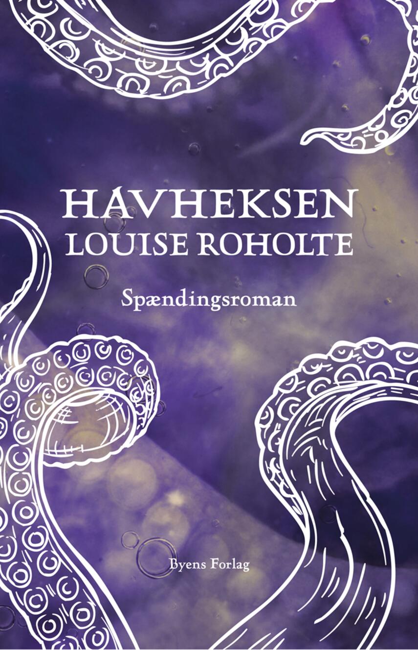 Louise Roholte: Havheksen : spændingsroman