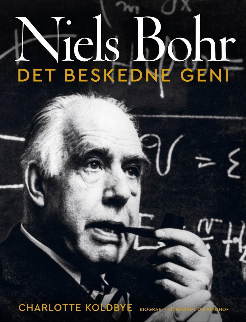Charlotte Koldbye: Niels Bohr - det beskedne geni : biografi