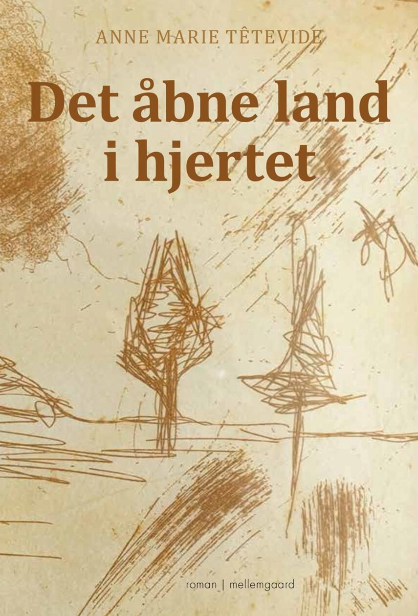 Anne Marie Têtevide: Det åbne land i hjertet : roman