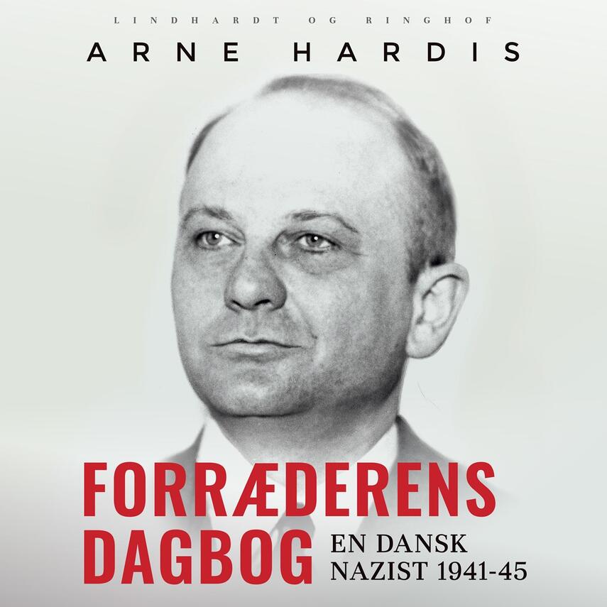 Arne Hardis: Forræderens dagbog : en dansk nazist 1941-45