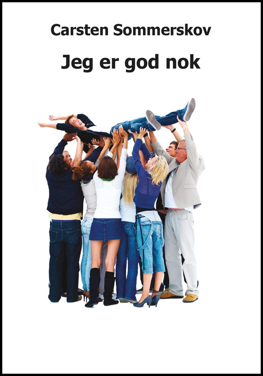 Carsten Sommerskov: Jeg er god nok : selvværd er guld værd