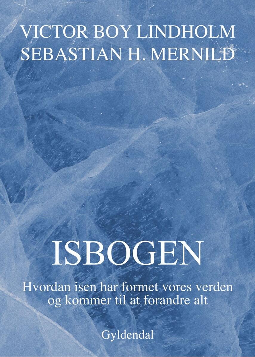 Victor Boy Lindholm, Sebastian H. Mernild: Isbogen : hvordan isen har formet vores verden og kommer til at forandre alt