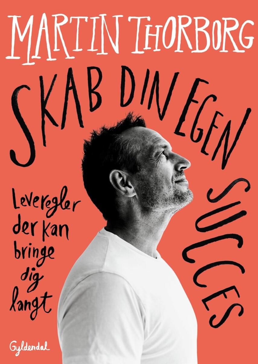 Martin Thorborg: Skab din egen succes : leveregler der kan bringe dig langt