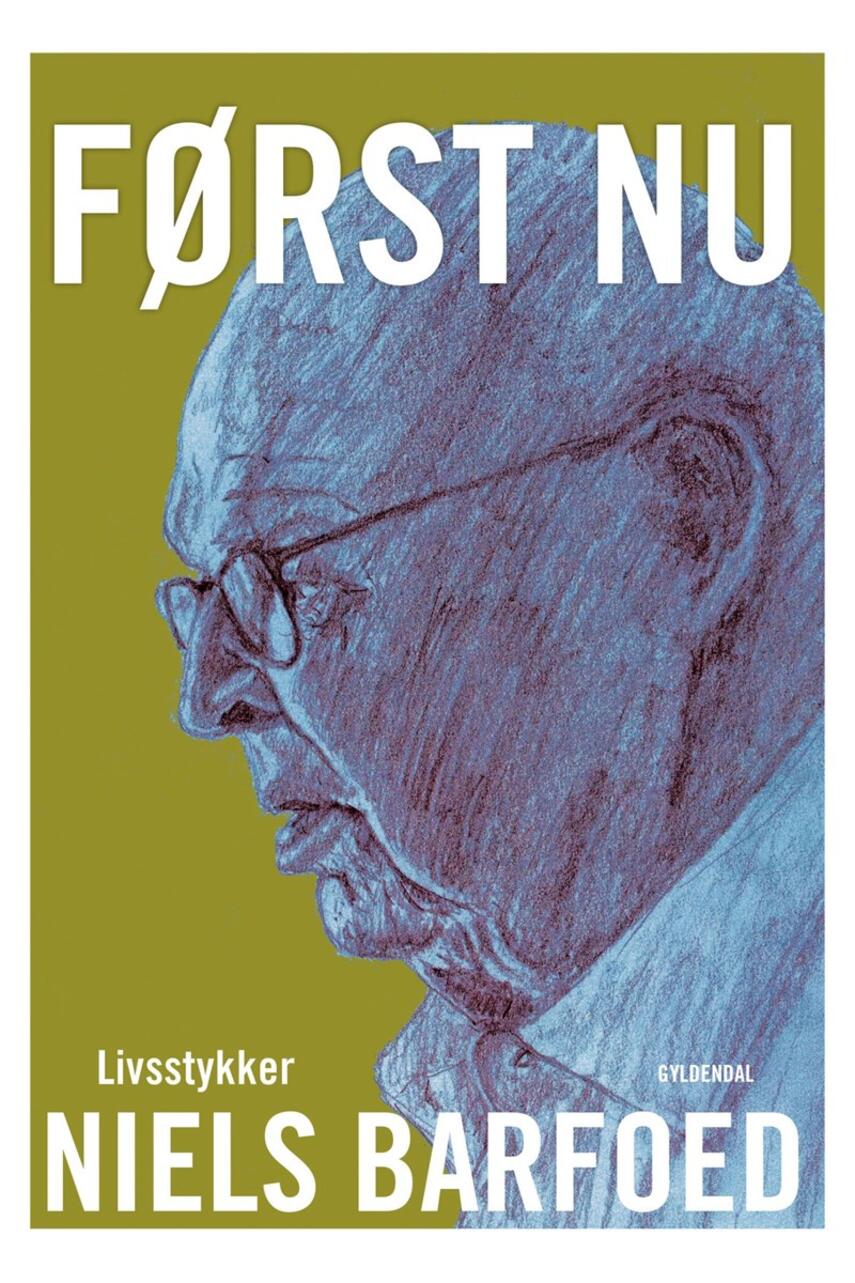 Niels Barfoed: Først nu : livstykker