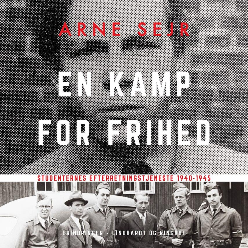Arne Sejr: En kamp for frihed : Studenternes Efterretningstjeneste 1940-45