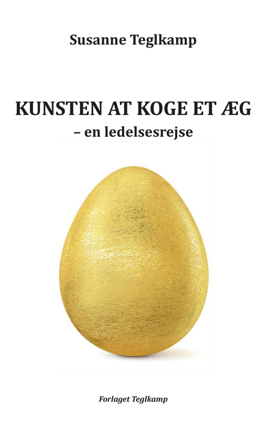 Susanne Teglkamp: Kunsten at koge et æg : en ledelsesrejse