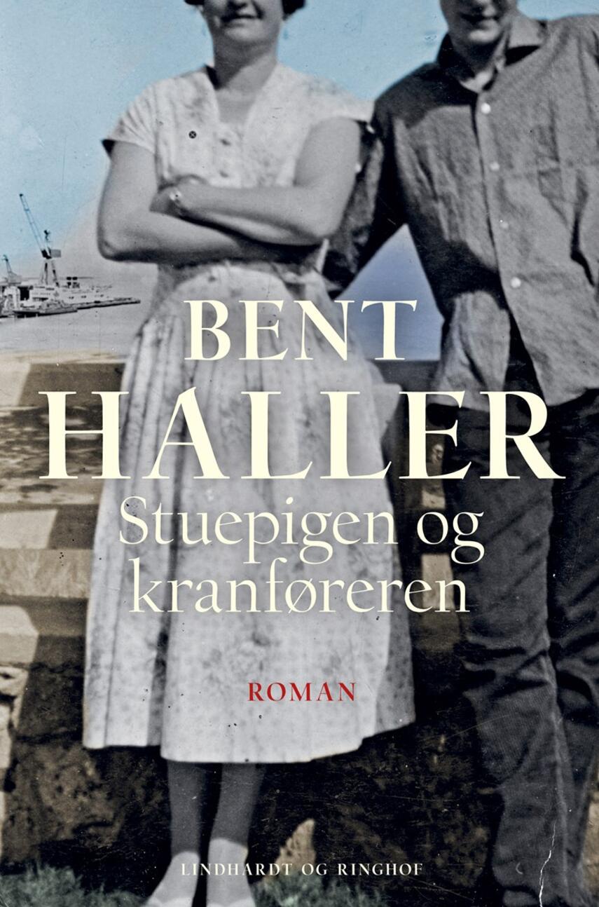 Bent Haller: Stuepigen og kranføreren : roman
