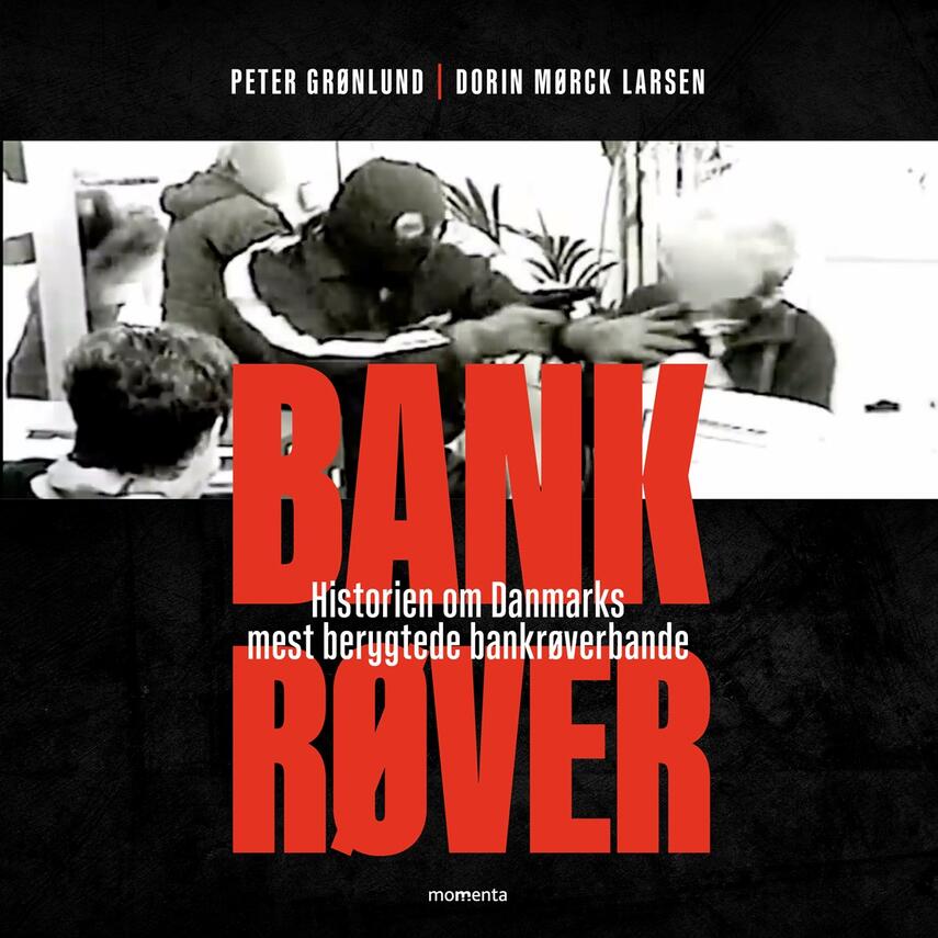 Peter Grønlund (f. 1970-04-11), Dorin Mørck Larsen: Bankrøver : historien om Danmarks mest berygtede bankrøverbande