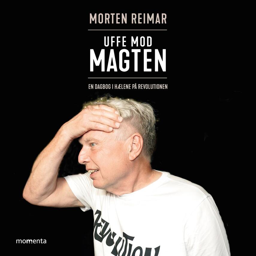 Morten Reimar: Uffe mod magten : en dagbog i hælene på revolutionen