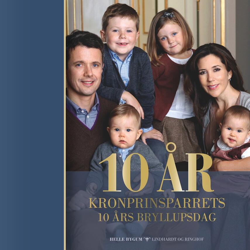 Helle Bygum: 10 år : kronprinsparrets 10 års bryllupsdag