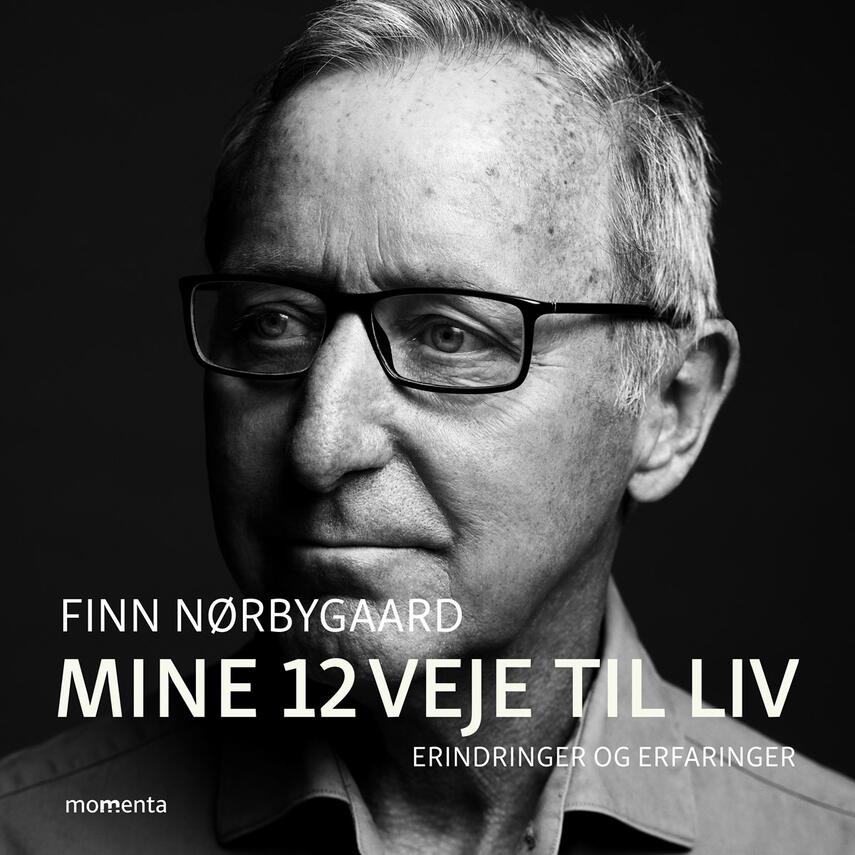 Finn Nørbygaard: Mine 12 veje til liv : erindringer og erfaringer