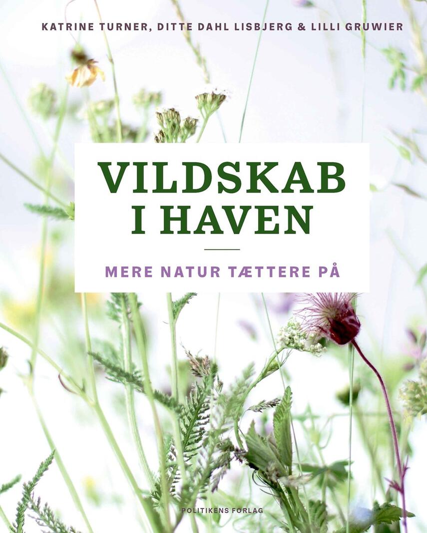 Katrine Grace Turner, Ditte Dahl Lisbjerg, Lilli Gruwier (f. 1985): Vildskab i haven : mere natur tættere på