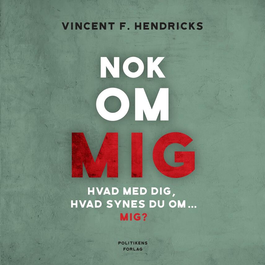 Vincent F. Hendricks: Nok om mig : hvad med dig, hvad synes du om - mig?
