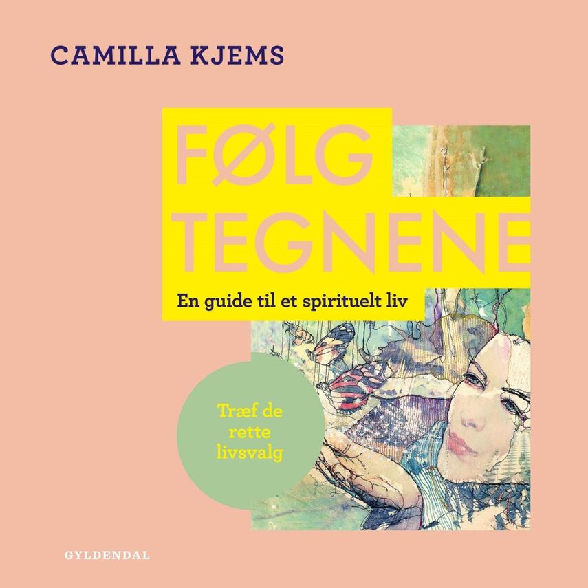 Camilla Kjems: Følg tegnene : en guide til et spirituelt liv