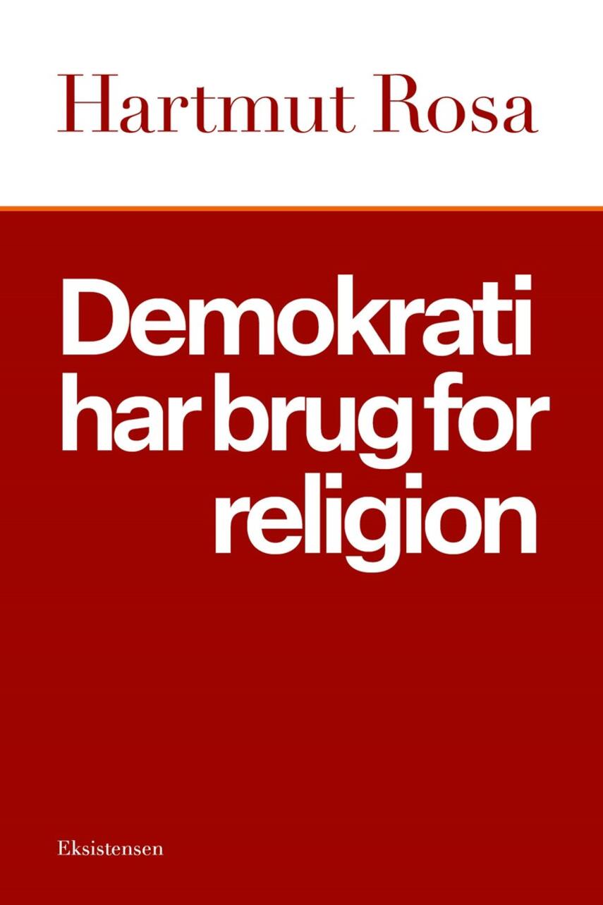 Hartmut Rosa: Demokrati har brug for religion