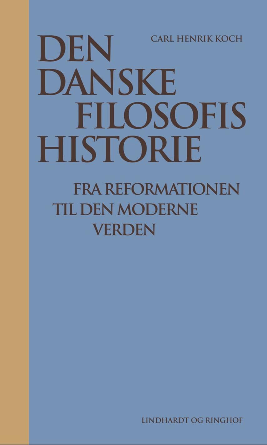 Carl Henrik Koch: Den danske filosofis historie : fra reformationen til den moderne verden