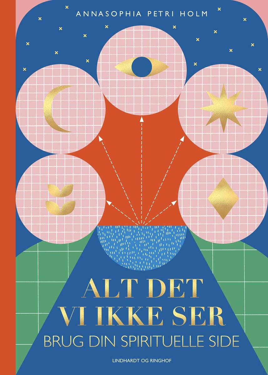 Annasophia Petri Holm: Alt det, vi ikke ser : brug din spirituelle side