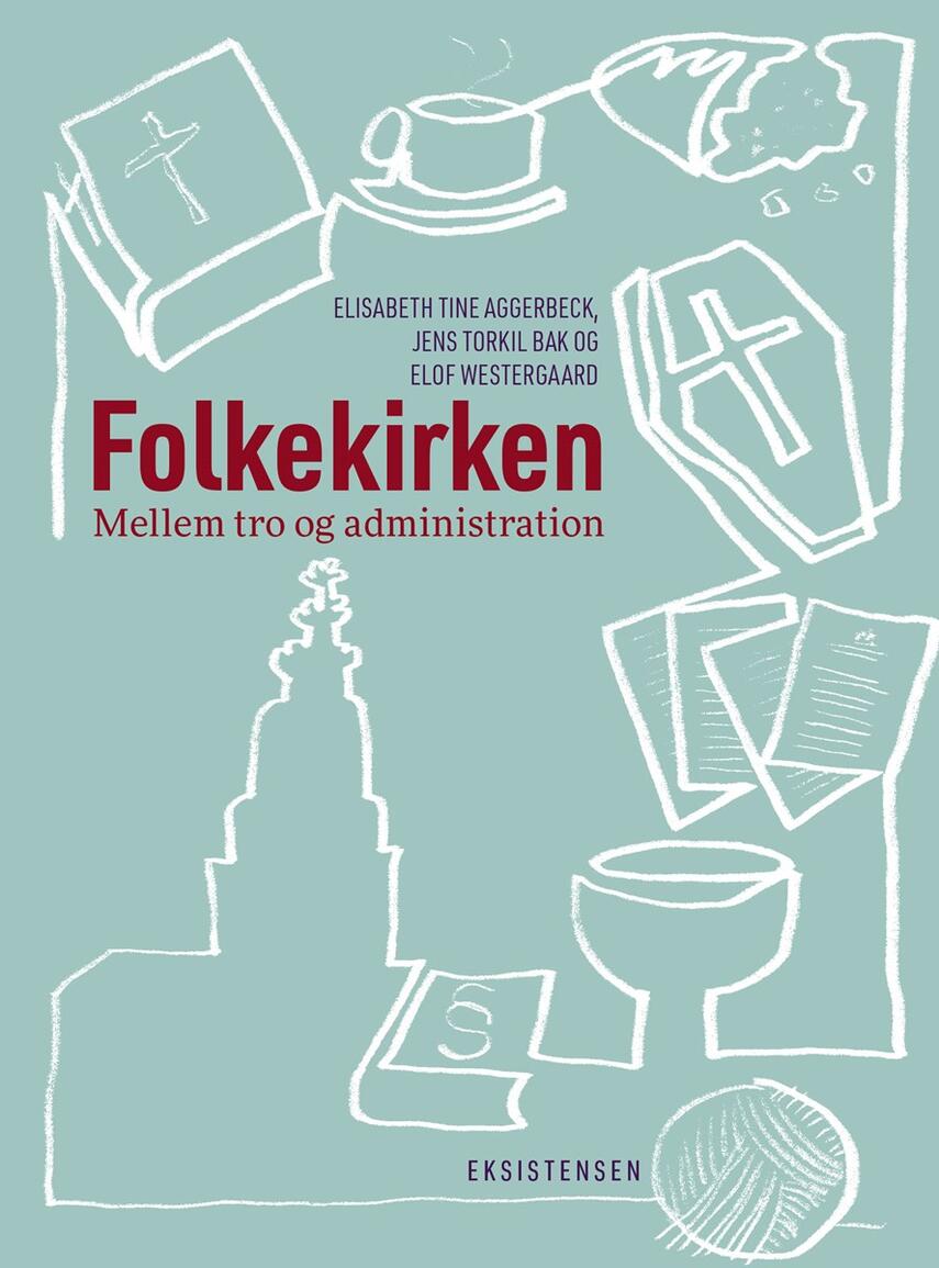 Elisabeth Tine Aggerbeck, Elof Westergaard, Jens Torkild Bak: Folkekirken : mellem tro og administration