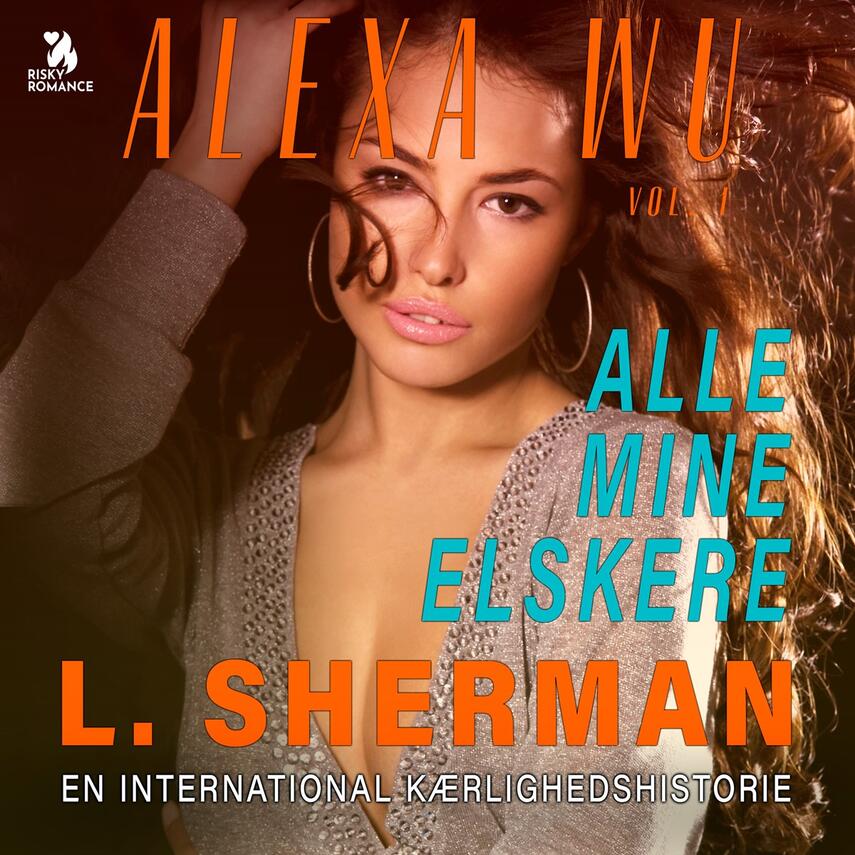 L. Sherman: Alexa Wu. Del 1, Alle mine elskere