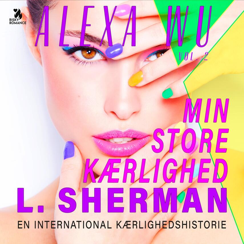 L. Sherman: Alexa Wu. Del 2, Min store kærlighed
