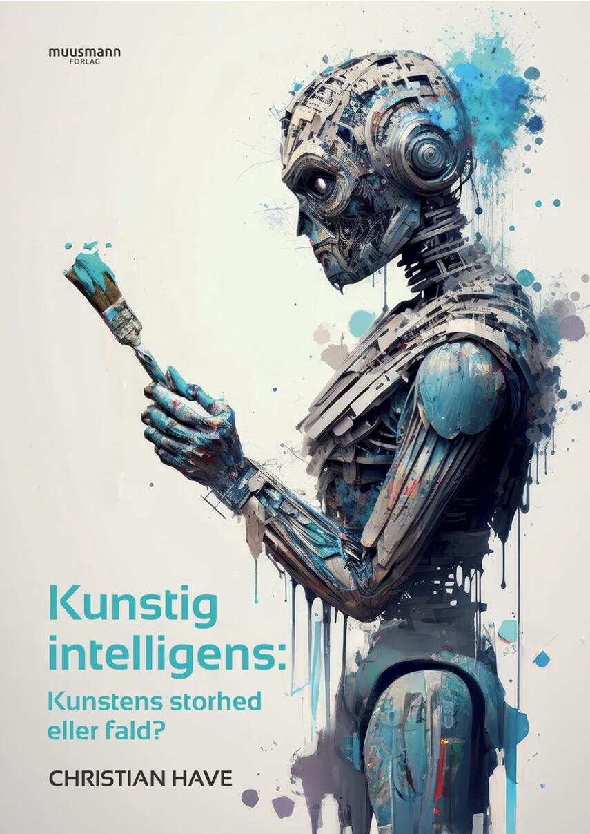 Christian Have: Kunstig intelligens : kunstens storhed eller fald?